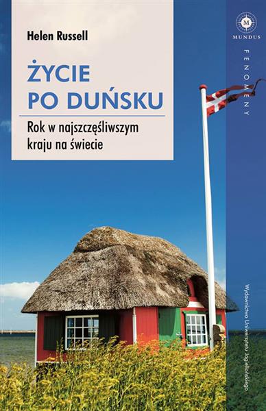 ŻYCIE PO DUŃSKU. ROK W NAJSZCZĘŚLIWSZYM KRAJU NA Ś