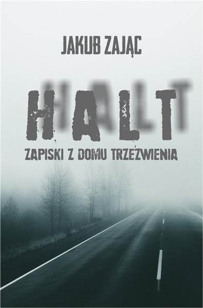 HALT. ZAPISKI Z DOMU TRZEŹWIENIA.