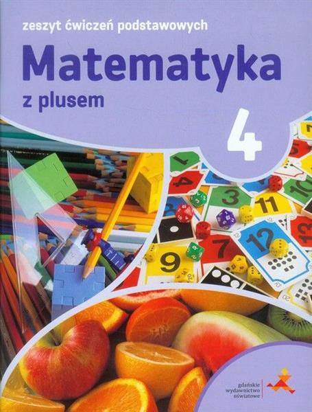 MATEMATYKA SP 4 Z PLUSEM ZESZYT ĆWICZEŃ PODST. GWO