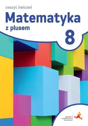 MATEMATYKA Z PLUSEM. KLASA 8. ZESZYT ĆWICZEŃ