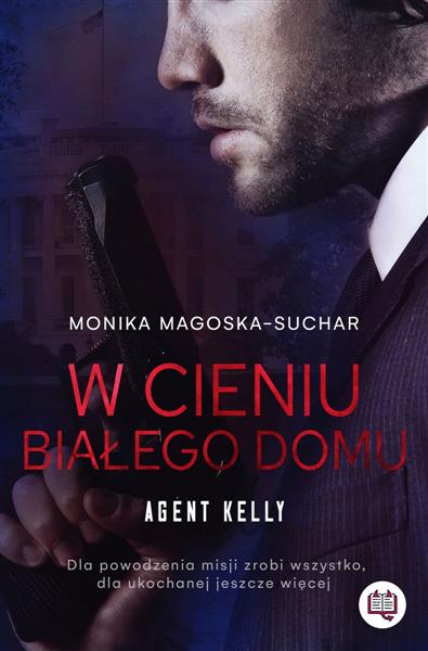 Agent Kelly. Tom 2. W cieniu Białego Domu