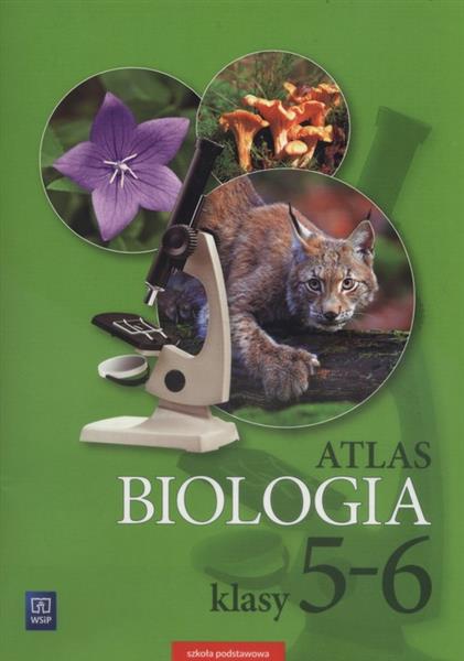 BIOLOGIA. ATLAS. KLASY 5-6. SZKOŁA PODSTAWOWA