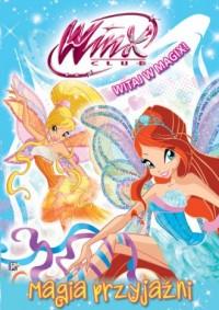 WINX CLUB. WITAJ W MAGIX. MAGIA PRZYJAŹNI
