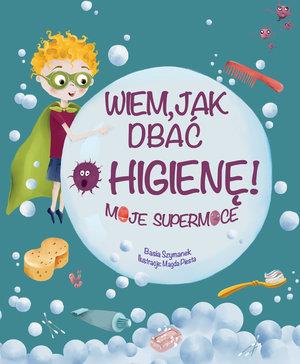 WIEM, JAK DBAĆ O HIGIENĘ! MOJE SUPERMOCE