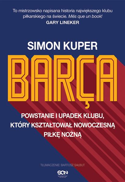 BARCA. POWSTANIE I UPADEK KLUBU, KTÓRY KSZTAŁTOWAŁ