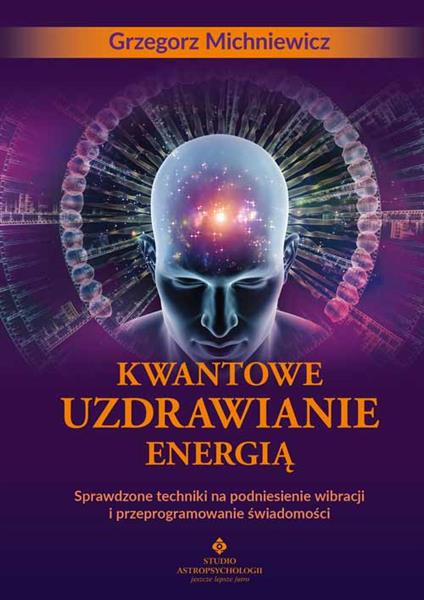 Kwantowe uzdrawianie energią. Sprawdzone techniki