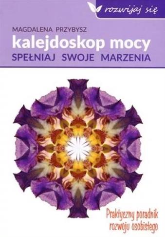 Kalejdoskop mocy. Spełniaj swoje marzenia . Prakty