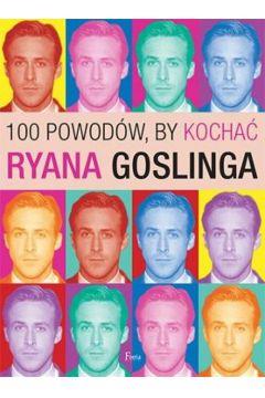 100 POWODÓW, BY KOCHAĆ RYANA GOSLINGA