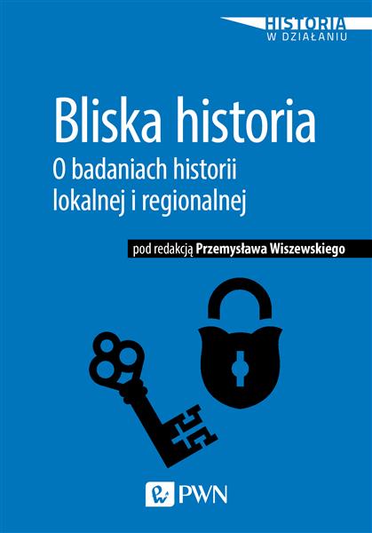 BLISKA HISTORIA. O BADANIACH HISTORII LOKALNEJ...