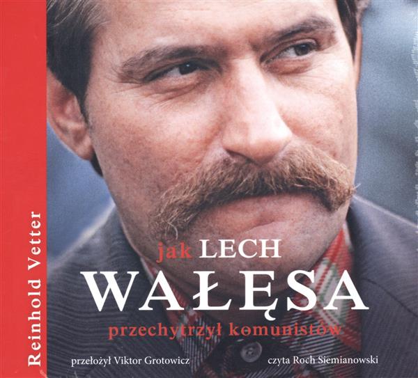 JAK LECH WAŁĘSA PRZECHYTSZYŁ KOMUNISTÓW CD
