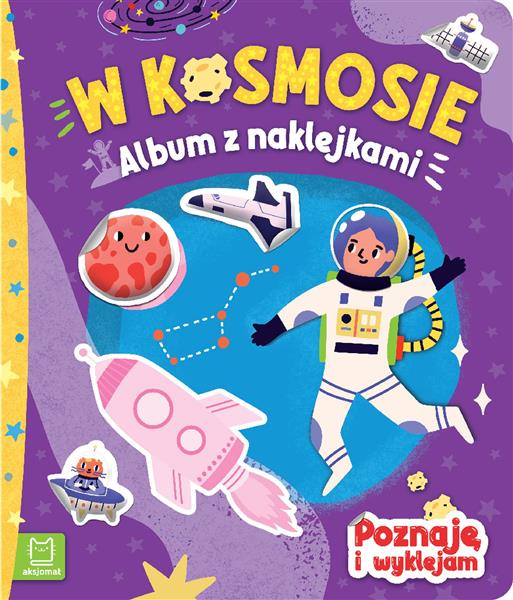 W KOSMOSIE. ALBUM Z NAKLEJKAMI. POZNAJĘ I WYKLEJAM