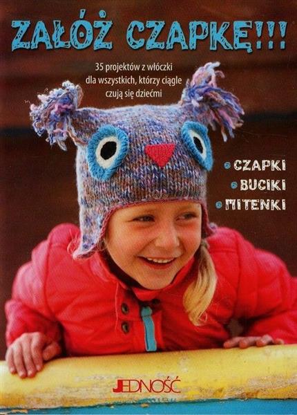 Załóż czapkę! 35 projektów z włóczki dla wszystkic