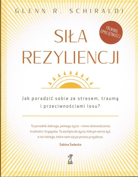 SIŁA REZYLIENCJI. JAK PORADZIĆ SOBIE ZE STRESEM,