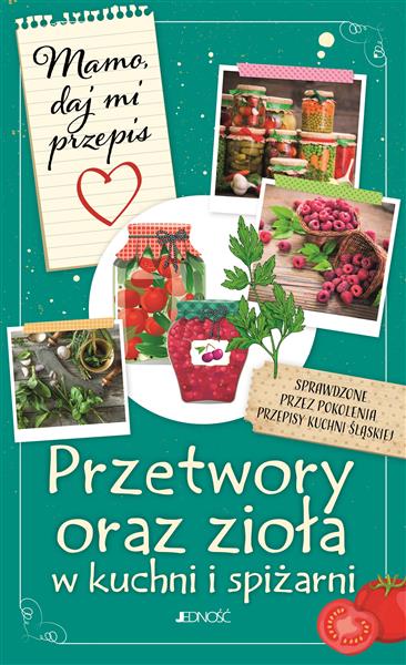 Przetwory oraz zioła w kuchni i spiżarni. Mamo,...