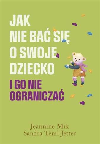 Jak nie bać się o swoje dziecko i go nie ogranicza