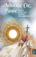 ADORUJĘ CIĘ, PANIE. ADORACJE NAJŚWIĘTSZEGO SAKRAME