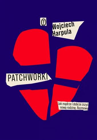Patchworki. Jak mądrze i dobrze zszyć nową rodzinę