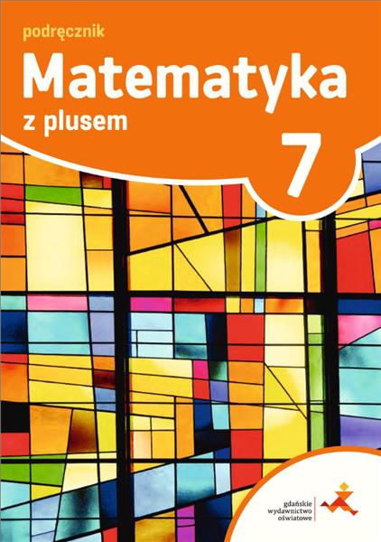 MATEMATYKA Z PLUSEM. KLASA 7. PODRĘCZNIK. SZKOŁA P