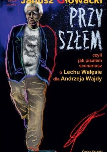 PRZYSZŁEM CZYLI JAK PISAŁEM SCENARIUSZ O LECHU...