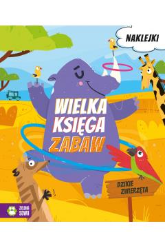 Wielka księga zabaw. Dzikie zwierzęta