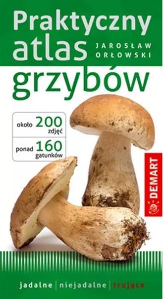 PRAKTYCZNY ATLAS GRZYBÓW