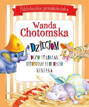 WANDA CHOTOMSKA DZIECIOM. BIBLIOTECZKA PRZEDSZKOLA
