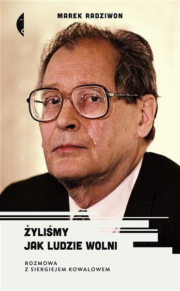 ŻYLIŚMY JAK LUDZIE WOLNI ROZMOWA Z SIERGIEJEM