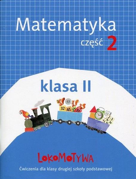 LOKOMOTYWA 2. MATEMATYKA. CZĘŚĆ 2. KLASA II