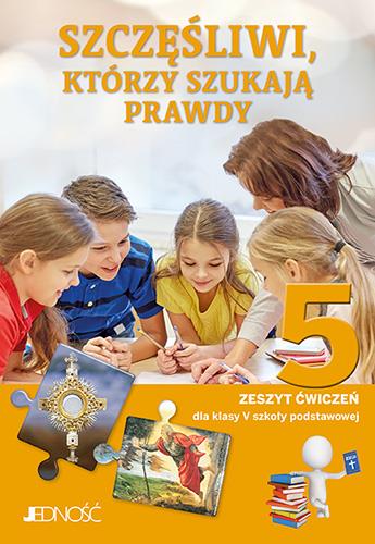 SZCZĘŚLIWI, KTÓRZY SZUKAJĄ PRAWDY. ZESZYT ĆWICZEŃ