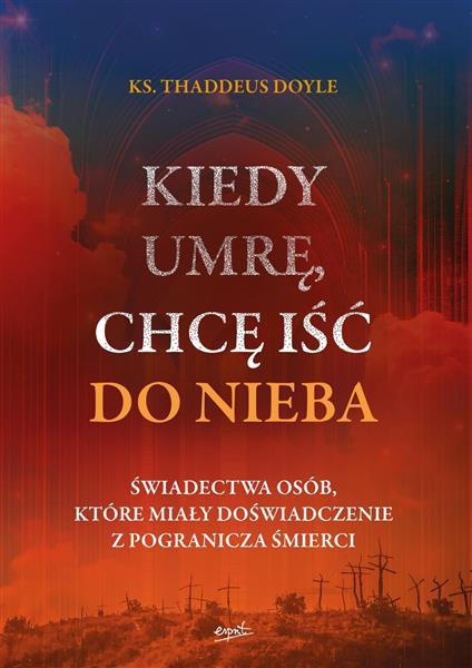 KIEDY UMRĘ, CHCĘ IŚĆ DO NIEBA