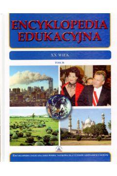 ENCYKLOPEDIA EDUKACYJNA. TOM 30. XX WIEK