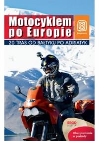 Motocyklem po Europie. 20 tras od Bałtyku po Adria