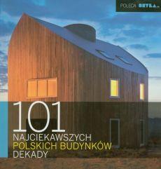 101 NAJCIEKAWSZYCH POLSKICH BUDYNKÓW DEKADY