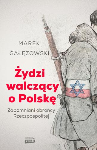 ŻYDZI WALCZĄCY O POLSKĘ. ZAPOMNIANI OBROŃCY