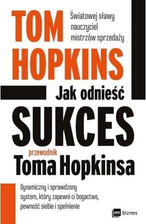 JAK ODNIEŚĆ SUKCES. PRZEWODNIK TOMA HOPKINSA