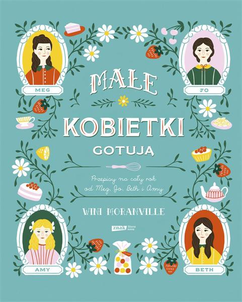 MAŁE KOBIETKI GOTUJĄ. PRZEPISY NA CAŁY ROK OD MEG,