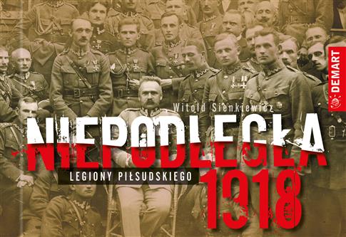 NIEPODLEGŁA 1918 LEGIONY PIŁSUDSKIEGO