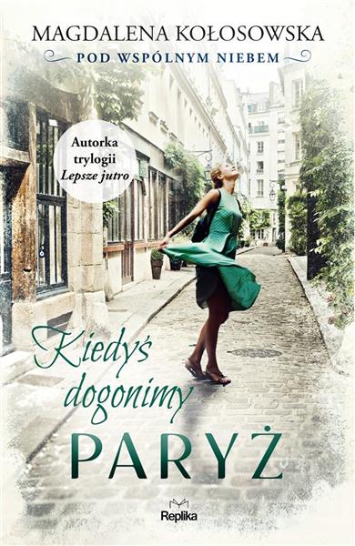 POD WSPÓLNYM NIEBEM. TOM 1. KIEDYŚ DOGONIMY PARYŻ