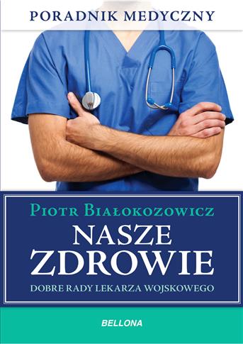 Nasze zdrowie. Dobre rady lekarza - praktyka