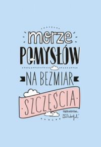 MORZE POMYSŁÓW NA BEZMIAR SZCZĘŚCIA