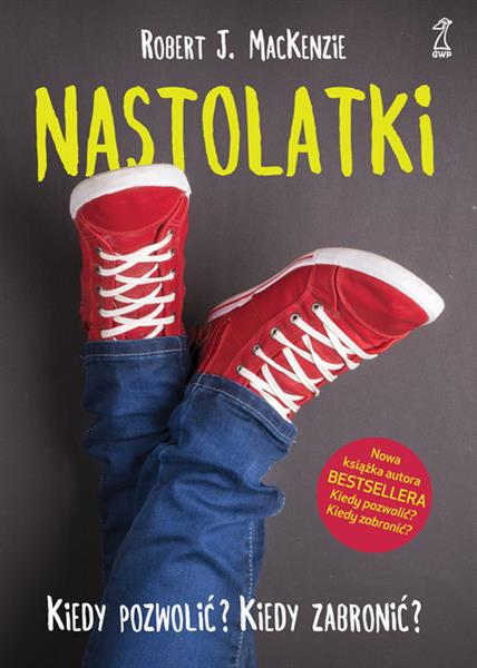 NASTOLATKI KIEDY POZWOLIĆ? KIEDY ZABRONIĆ?