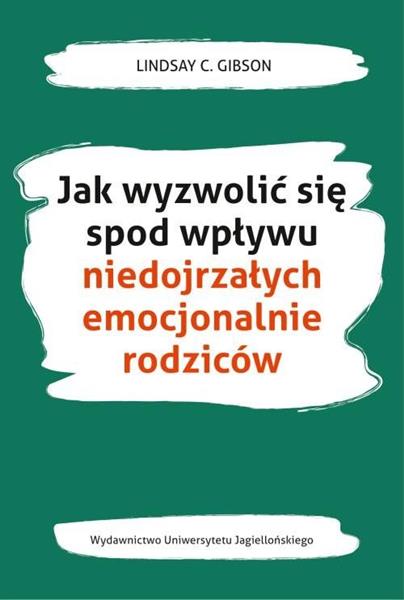 JAK WYZWOLIĆ SIE SPOD WPŁYWU NIEDOJRZAŁYCH RODZICÓ