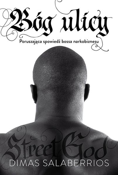 BÓG ULICY. PORUSZAJĄCA SPOWIEDŹ BOSSA NARKOBIZNESU
