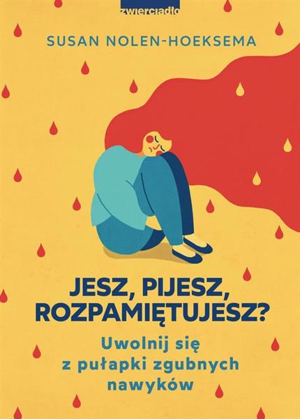 JESZ, PIJESZ, ROZPAMIĘTUJESZ? UWOLNIJ SIĘ Z PUŁAPK