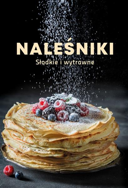 NALEŚNIKI. SŁODKIE I WYTRAWNE