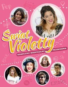 Świat Violetty. Kompletny nieoficjalny przewodnik