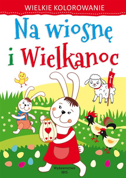 WIELKIE KOLOROWANIE. NA WIOSNĘ I WIELKANOC