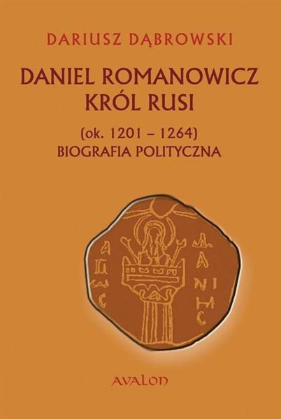 DANIEL ROMANOWICZ KRÓL RUSI (OK. 1201-1264). BIOGR