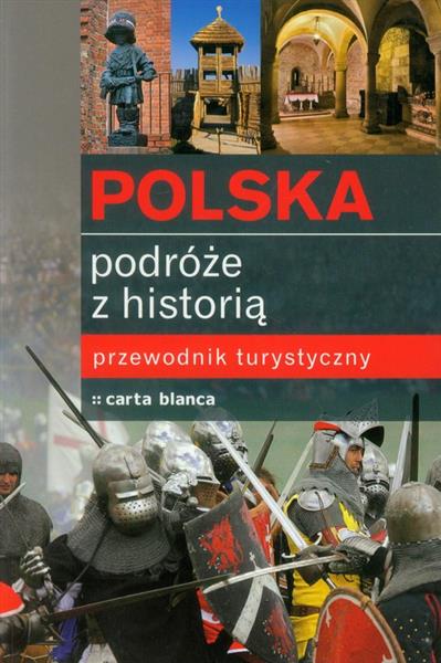 POLSKA PODRÓŻE Z HISTORIĄ PRZEWODNIK TURYSTYCZNY