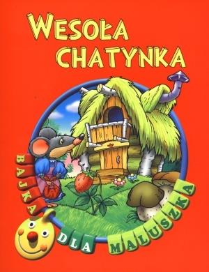 WESOŁA CHATYNKA. BAJKA DLA MALUSZKA
